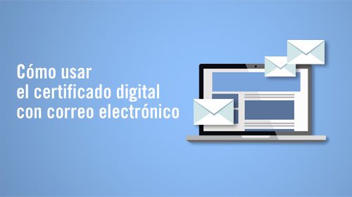 Como Usar El Certificado Digital Con Correo Electronico Blog Guadalinfo